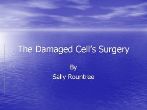 The Damaged Cells Surgery By Sally Rountree Reasons