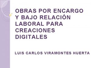 OBRAS POR ENCARGO Y BAJO RELACIN LABORAL PARA