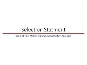 Selection Statment adopted from KNK C Programming A