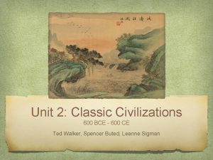 Unit 2 Classic Civilizations 600 BCE 600 CE