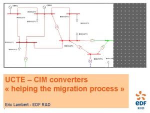 UCTE CIM converters helping the migration process Eric