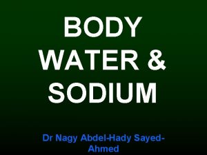 BODY WATER SODIUM Dr Nagy AbdelHady Sayed Ahmed