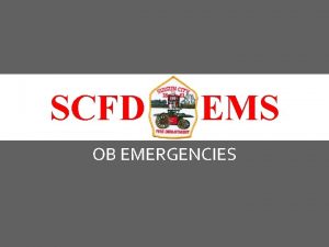 SCFD EMS OB EMERGENCIES PATIENT EXAM Scene Sizeup