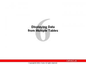 6 Displaying Data from Multiple Tables Copyright 2009