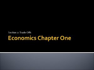 Section 2 TradeOffs Economics Chapter One TradeOffs Exchanging