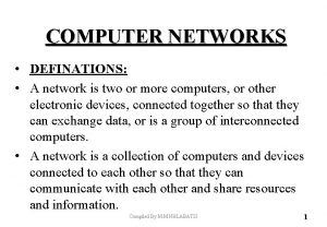 COMPUTER NETWORKS DEFINATIONS A network is two or