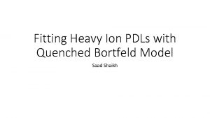 Fitting Heavy Ion PDLs with Quenched Bortfeld Model