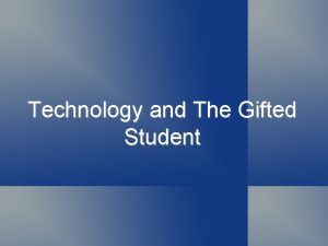 Technology and The Gifted Student Understanding the Gifted