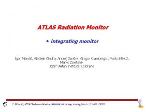 ATLAS Radiation Monitor integrating monitor Igor Mandi Vladimir