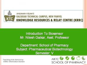Introduction To Biosensor Mr Nilesh Gaikar Asst Professor