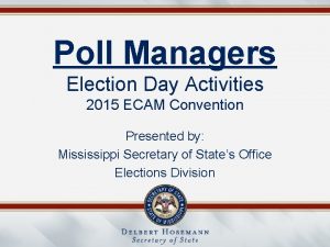 Poll Managers Election Day Activities 2015 ECAM Convention