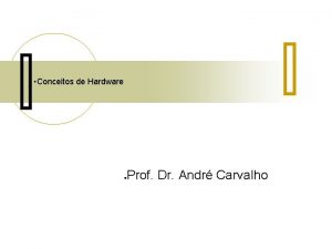 Conceitos de Hardware Prof Dr Andr Carvalho Conceitos