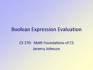 Boolean Expression Evaluation CS 270 Math Foundations of