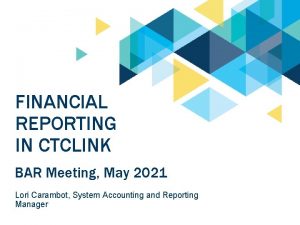 FINANCIAL REPORTING IN CTCLINK BAR Meeting May 2021