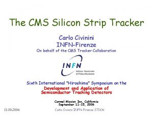 The CMS Silicon Strip Tracker Carlo Civinini INFNFirenze The CMS Silicon Strip Tracker Carlo Civinini INFNFirenze