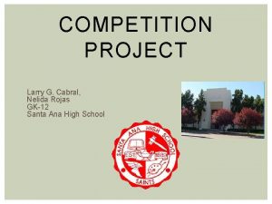 COMPETITION PROJECT Larry G Cabral Nelida Rojas GK12