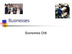 Businesses Economics Ch 8 Types of Businesses n