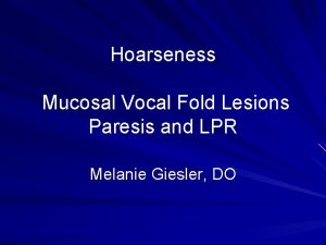 Hoarseness Mucosal Vocal Fold Lesions Paresis and LPR