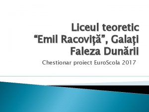 Liceul teoretic Emil Racovi Galai Faleza Dunrii Chestionar