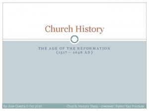 Church History THE AGE OF THE REFORMATION 1517