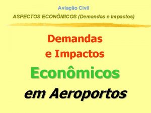 Aviao Civil ASPECTOS ECONMICOS Demandas e Impactos Demandas