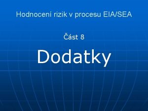 Hodnocen rizik v procesu EIASEA st 8 Dodatky