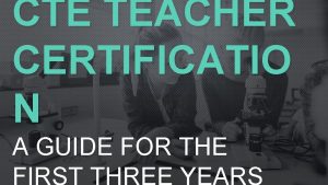 CTE TEACHER CERTIFICATIO N A GUIDE FOR THE