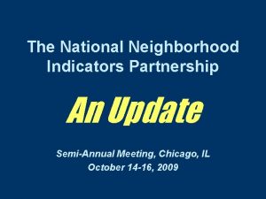 The National Neighborhood Indicators Partnership An Update SemiAnnual