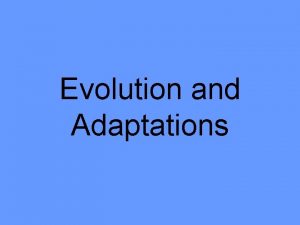 Evolution and Adaptations Evolution Simple Definition change over