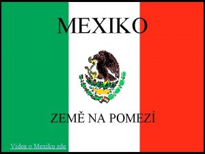 MEXIKO ZEM NA POMEZ Videa o Mexiku zde