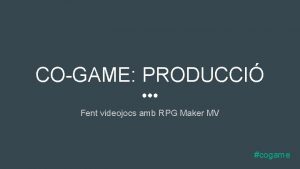 COGAME PRODUCCI Fent videojocs amb RPG Maker MV