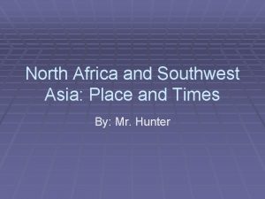 North Africa and Southwest Asia Place and Times