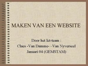 MAKEN VAN EEN WEBSITE Door het Ictteam Claes