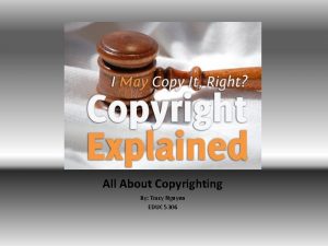 All About Copyrighting By Tracy Nguyen EDUC 5306