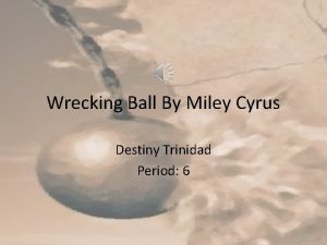 Wrecking Ball By Miley Cyrus Destiny Trinidad Period