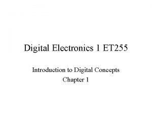 Digital Electronics 1 ET 255 Introduction to Digital