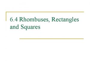 6 4 Rhombuses Rectangles and Squares Properties of