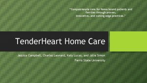 Compassionate care for home bound patients and families