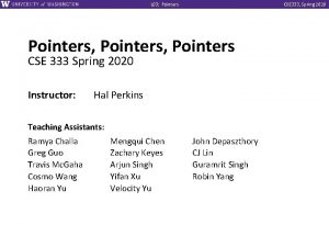 L 03 Pointers CSE 333 Spring 2020 Pointers L 03 Pointers CSE 333 Spring 2020 Pointers