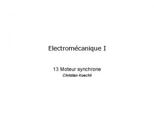 Electromcanique I 13 Moteur synchrone Christian Koechli 13