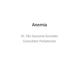 Anemia Dr Elio Quesada Gonzalez Consultant Pediatrician Definition