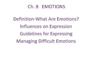 Ch 8 EMOTIONS DefinitionWhat Are Emotions Influences on