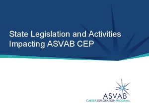 State Legislation and Activities Impacting ASVAB CEP How