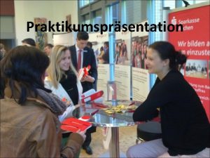 Praktikumsprsentation I Gestaltung der Prsentation a Klare nachvollziehbare