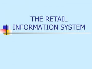 THE RETAIL INFORMATION SYSTEM A Retail Information System