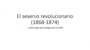 El sexenio revolucionario 1868 1874 tanto nadar para