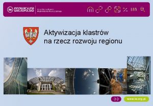 Aktywizacja klastrw na rzecz rozwoju regionu Samorzd Wojewdztwa