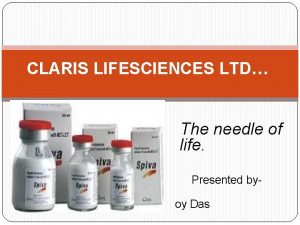 CLARIS LIFESCIENCES LTD The needle of life Presented