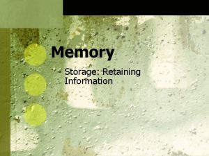 Memory Storage Retaining Information Sensory Memory The initial