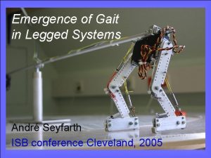 ISB conference 2005 Emergence of Gait in Legged